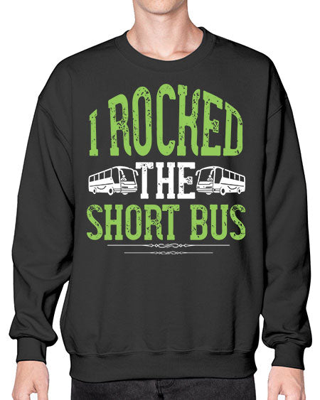 i rocked the short bus Style 920# - Bus Driver- Sweatshirt - Crew