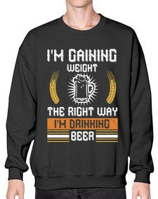 im gaining weight the right way im drinking beer 1190# - beer- Sweatshirt - Crew