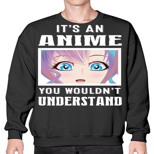 its an anime you wouldnt understand251# - anime- Sweatshirt - Crew