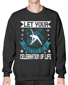 let your practice be a celebration of life  404# - yoga- Sweatshirt - Crew