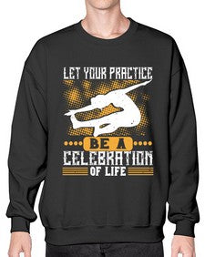 let your practice be a celebration of life  405# - yoga- Sweatshirt - Crew