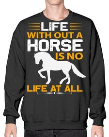 life without a horse is no life at all Style 2# - horse- Sweatshirt - Crew