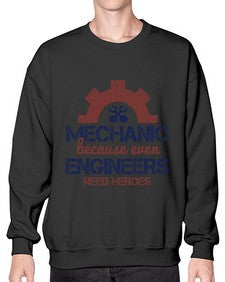 mechanic beacuse ever engineers need heroes Style 283# - engineer- Sweatshirt - Crew