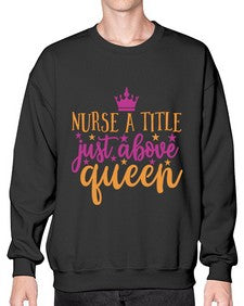 nurse a title just above queen Style 317# - nurse- Sweatshirt - Crew