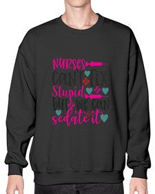 nurses cant fix stupid but we can sedate it Style 1237# - nurse- Sweatshirt - Crew