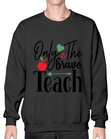 only the brave teach Style 339# - teacher- Sweatshirt - Crew
