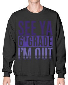 see ya sixth grade im out 844# - sixth grade- Sweatshirt - Crew