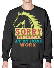 sorry my horse at my home work Style 22# - horse- Sweatshirt - Crew