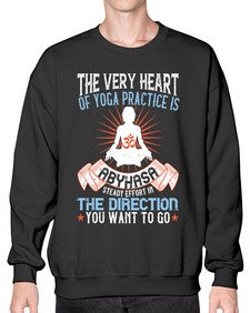 the very heart of yoga practice is abyhasa steady effort in the direction you want to go  564# - yoga- Sweatshirt - Crew