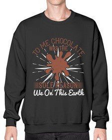 to me chocolate was the sole reason we on this earth 447# - chocolate- Sweatshirt - Crew