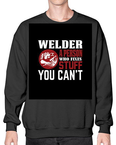 welder a person who fixes stuff you cant 1610# - welder- Sweatshirt - Crew