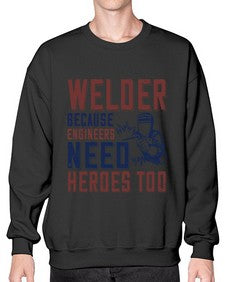 welder beacuse engineers need heros too Style 470# - engineer- Sweatshirt - Crew