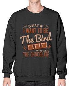 what if i want to be the bird who eats the chocolate 461# - chocolate- Sweatshirt - Crew