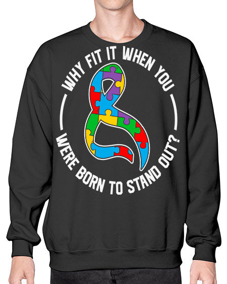 why fit in when u 119# - autism- Sweatshirt - Crew