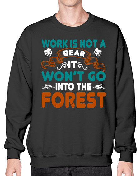 work is not a bear it won’t go into the forest 289# - bears - animals- Sweatshirt - Crew