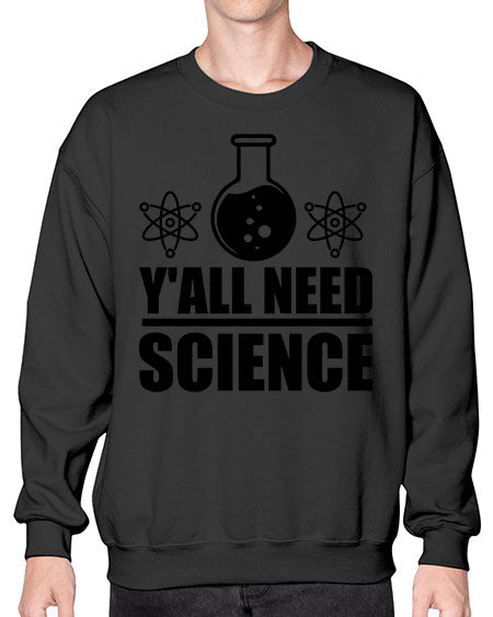 yall need science 8# - general science- Sweatshirt - Crew