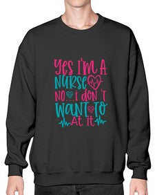 yes im a nurse no i don t want to at it Style 1673# - nurse- Sweatshirt - Crew
