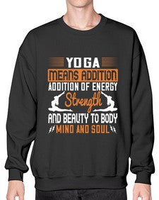 yoga means addition addition of energy strength and beauty to body mind and soul  630# - yoga- Sweatshirt - Crew