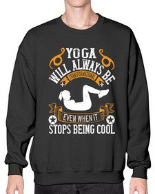 yoga will always be transformational even when it stops being cool  646# - yoga- Sweatshirt - Crew
