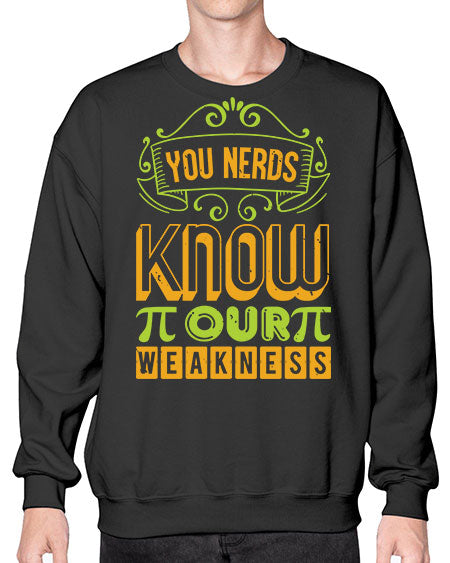 you nerds know our weakness 50# - pi- Sweatshirt - Crew