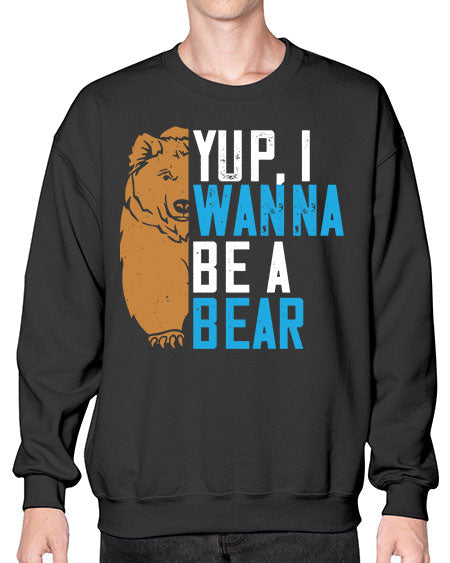 yup i wanna be a bear 291# - bears - animals- Sweatshirt - Crew