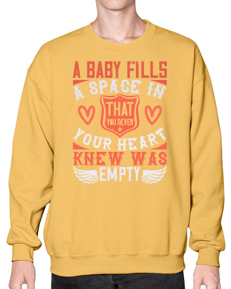 A baby fills a space in your heart that you never knew was empty Style 254# - baby- Sweatshirt - Crew