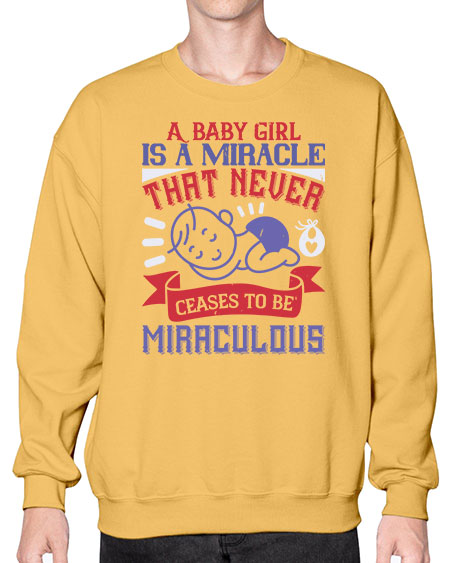 A baby girl is a miracle that never ceases to be miraculous Style 257# - baby- Sweatshirt - Crew