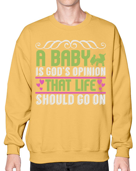 A baby is God opinion that life should go on Style 5# - baby- Sweatshirt - Crew