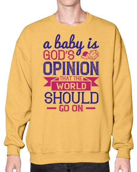 A baby is God’s opinion that the world should go on Style 261# - baby- Sweatshirt - Crew