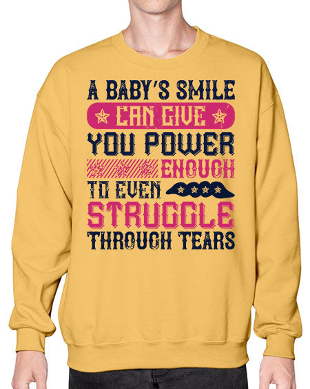 A baby’s smile can give you power… enough to even struggle through tears Style 264# - baby- Sweatshirt - Crew