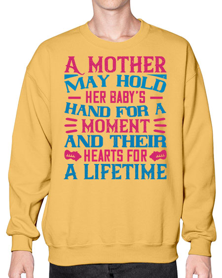 A mother may hold her baby’s hand for a moment and their hearts for a lifetime Style 267# - baby- Sweatshirt - Crew