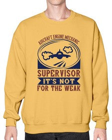 AIRCRAFT ENGINE MECHANIC SUPER VISOR ITS NOT FOR THE WEAK Style 31# - engineer- Sweatshirt - Crew