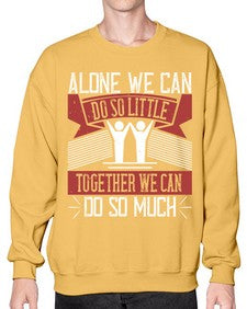 Alone we can do so little together we can do so much Style 37# - volunteer- Sweatshirt - Crew