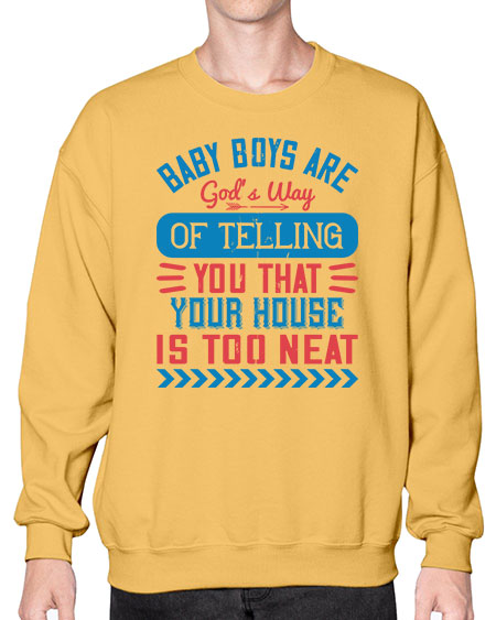 Baby boys are God’s way of telling you that your house is too neat Style 274# - baby- Sweatshirt - Crew