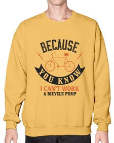 Because you know I cant work a bicycle pump 5# - bicycle- Sweatshirt - Crew