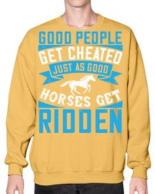 Good people get cheated just as good horses get ridden Style 53# - horse- Sweatshirt - Crew