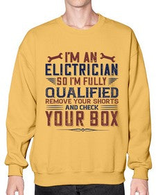 I M AN ELECTRICIAN SO IM FULLY QUALIFIED REMOVE YOUR SHORTS AND CHECK YOUR BOX Style 205# - engineer- Sweatshirt - Crew