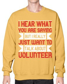 I hear what you are saying but I really just want to talk about volunteer Style 1# - volunteer- Sweatshirt - Crew