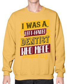 I was aleft handed Style 213# - dentist- Sweatshirt - Crew