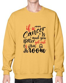 If A Cancer Is Mad You Better Get Out Of That Room 250# - cancer- Sweatshirt - Crew