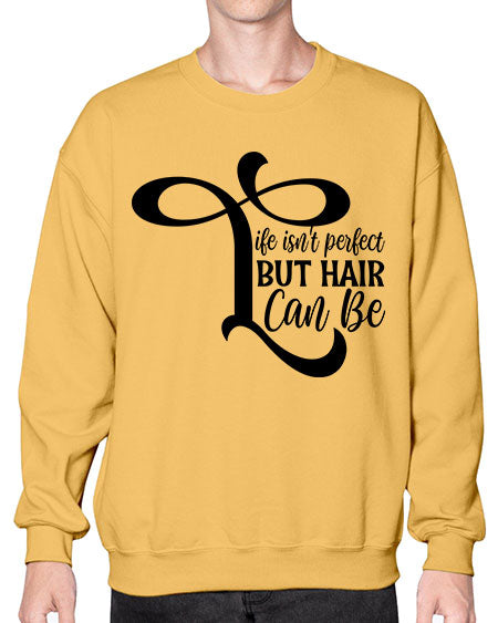 Life Isnt Perfect But Hair Can Be 1055# - hairdresser- Sweatshirt - Crew