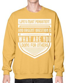Life’s most persistent and urgent question is what are you doing for others Style 41# - volunteer- Sweatshirt - Crew