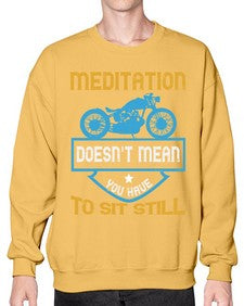 Meditation doesnt mean you have to sit still 44# - motorcycle- Sweatshirt - Crew