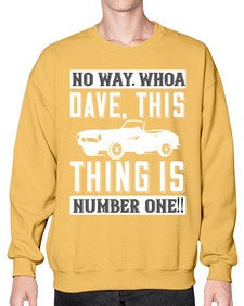 No way Whoa Dave this thing is NUMBER ONE 22# - hot rod- Sweatshirt - Crew