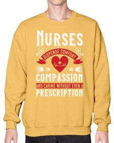 Nurses dispense comfort compassion and caring without even a prescription Style 1238# - nurse- Sweatshirt - Crew