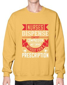 Nurses dispense comfort compassion and caring without even a prescription Style 1239# - nurse- Sweatshirt - Crew