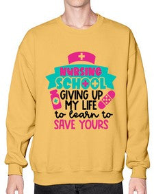 Nursing School Giving Up My Life To Learn To Save Yours Style Style 1277# - nurse- Sweatshirt - Crew