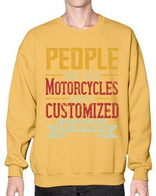 People are like motorcycles each is customized a bit differently 56# - motorcycle- Sweatshirt - Crew