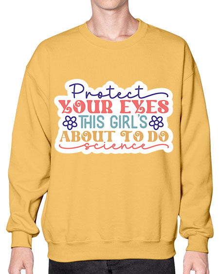Protect your eyes this girls about to do science 152# - general science- Sweatshirt - Crew