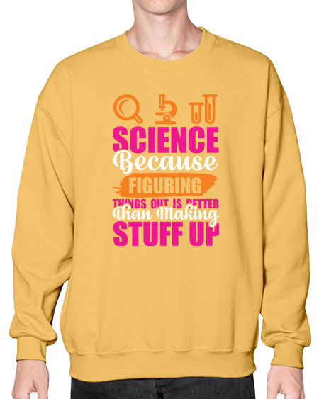 Science Because Figuring Things Out Is Better Than Making Stuff Up 145# - general science- Sweatshirt - Crew